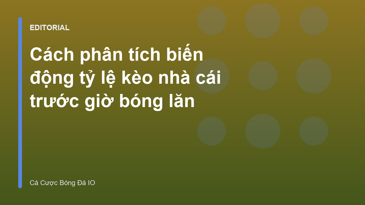 Phân tích biến động tỷ lệ kèo nhà cái trước trận đấu