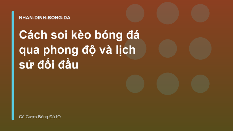 Cách soi kèo bóng đá qua phong độ và lịch sử đối đầu