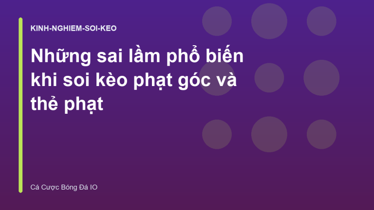 Những sai lầm phổ biến khi soi kèo phạt góc và thẻ phạt